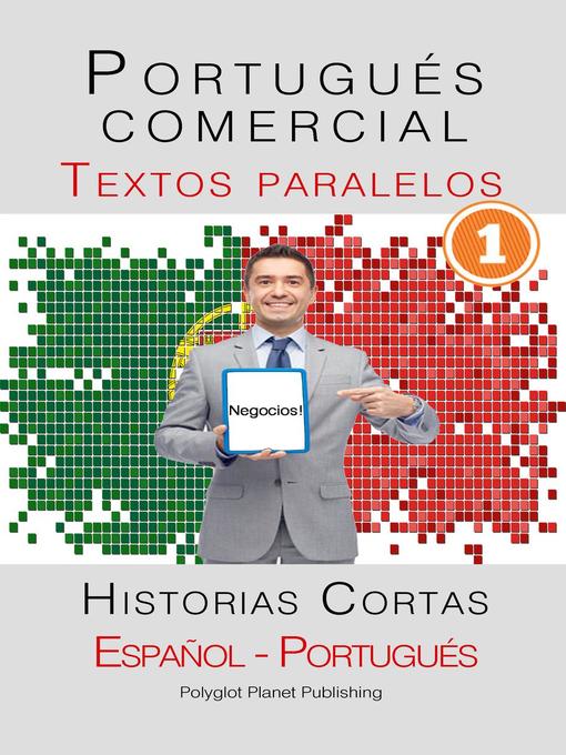 Title details for Portugués comercial [1] Textos paralelos | Negocios! Historias Cortas (Español--Portugués) by Polyglot Planet Publishing - Available